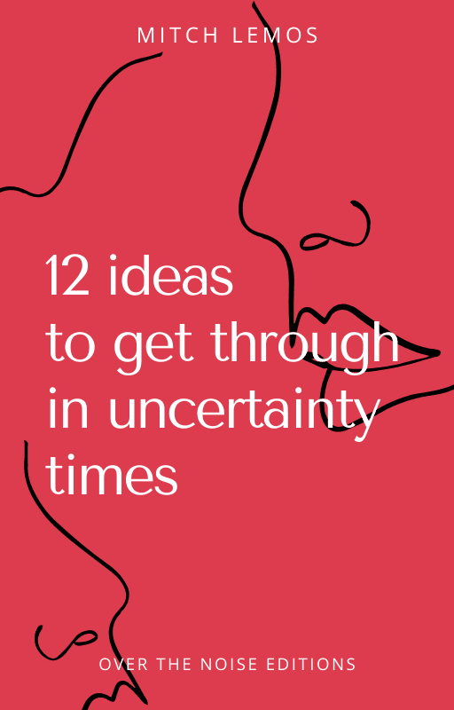 12 ideas to get through in uncertainty times
